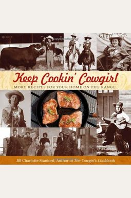 Keep Cookin' Cowgirl: More Recipes For Your Home On The Range Keep Cookin' Cowgirl: More Recipes For Your Home On The Range