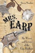 Mrs. Earp: The Wives And Lovers Of The Earp Brothers, First Edition