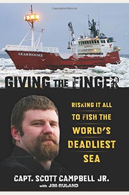Giving the Finger: Risking It All to Fish the World's Deadliest Sea Giving the Finger: Risking It All to Fish the World's Deadliest Sea