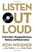 Listen Out Loud: A Life in Music: Managing McCartney, Madonna, and Michael Jackson