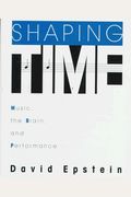 Shaping Time: Music, The Brain, And Performance