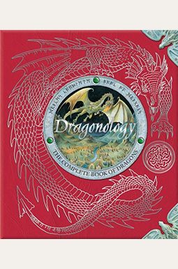 Dragonology: The Complete Book Of Dragons Dragonology: The Complete Book Of Dragons