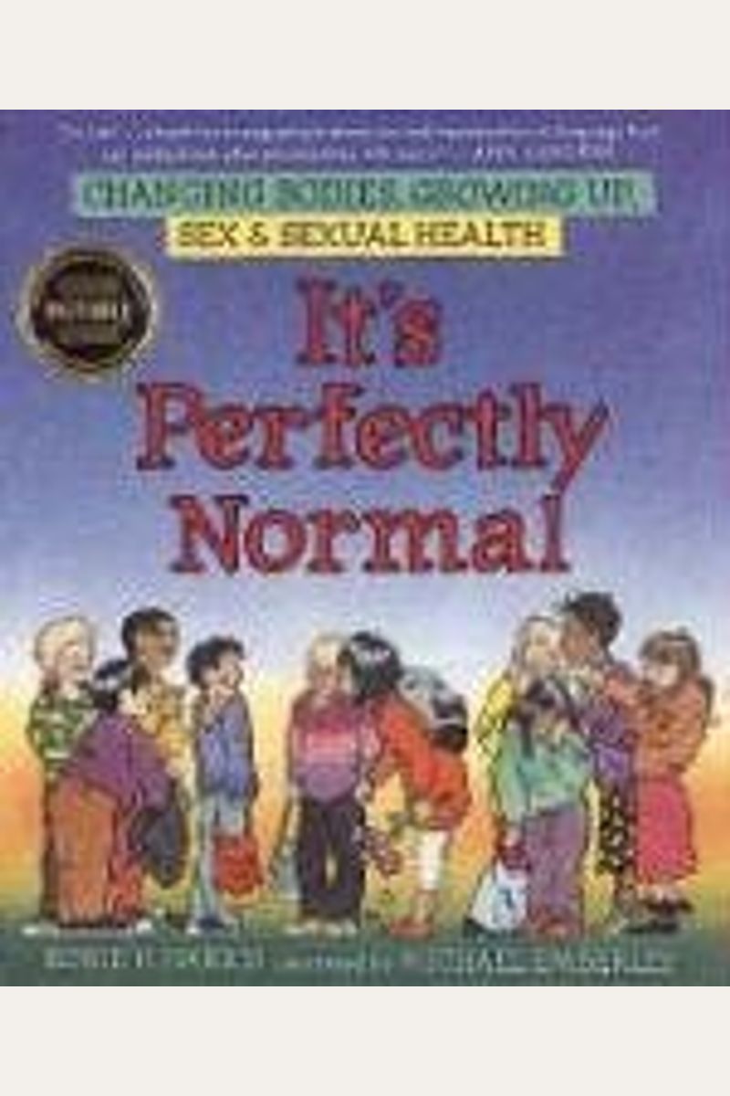 It's Perfectly Normal: A Book About Changing Bodies, Growing Up, Sex, And Sexual Health