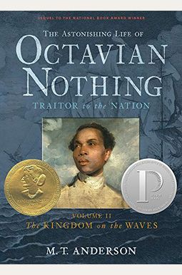 The Astonishing Life Of Octavian Nothing, Traitor To The Nation, Volume Ii: The Kingdom On The Waves The Astonishing Life Of Octavian Nothing, Traitor To The Nation, Volume Ii: The Kingdom On The Waves