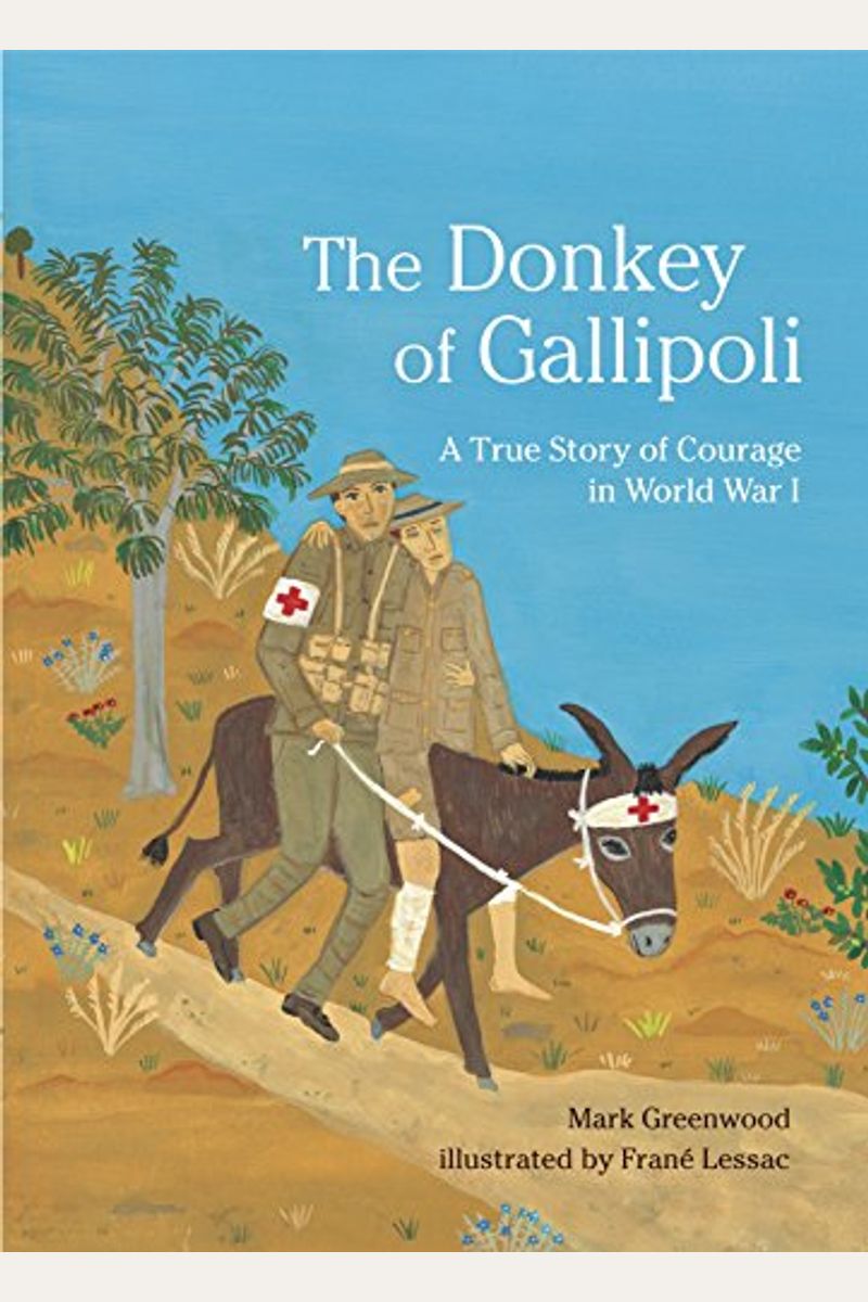 The Donkey Of Gallipoli: A True Story Of Courage In World War I