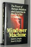 Mind Over Machine (the Power of Intuitive & Expertise in the Era of the Cmps)