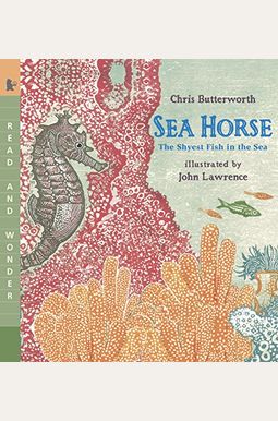 Sea Horse: Read And Wonder: The Shyest Fish In The Sea Sea Horse: Read And Wonder: The Shyest Fish In The Sea