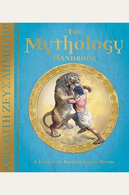 The Mythology Handbook: A Course In Ancient Greek Myths The Mythology Handbook: A Course In Ancient Greek Myths
