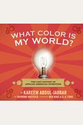 What Color Is My World?: The Lost History Of African-American Inventors