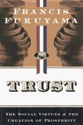 Trust: The Social Virtues And The Creation Of Prosperity
