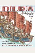 Into The Unknown: How Great Explorers Found Their Way By Land, Sea, And Air
