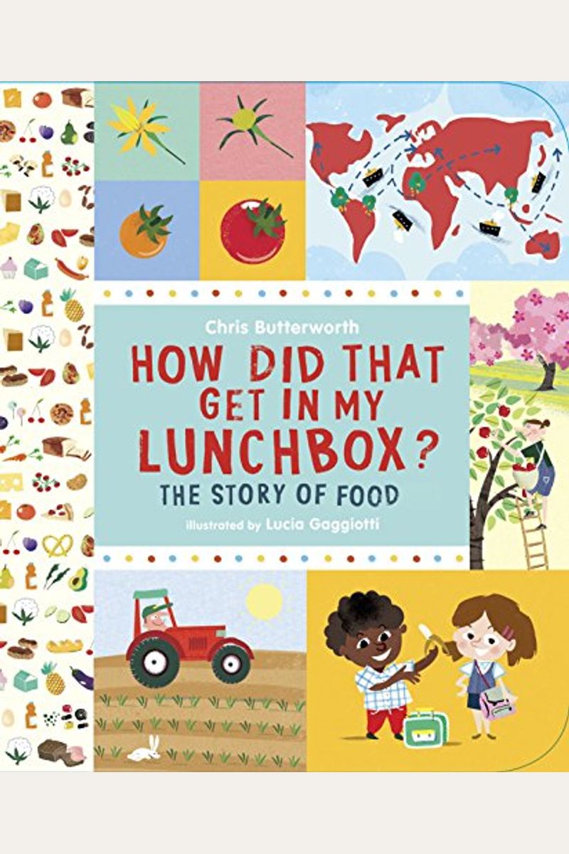 How Did That Get In My Lunchbox?: The Story Of Food