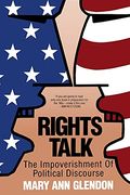 Rights Talk: The Impoverishment Of Political Discourse