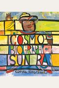 The Cosmobiography Of Sun Ra: The Sound Of Joy Is Enlightening