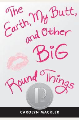 The Earth, My Butt, And Other Big Round Things The Earth, My Butt, And Other Big Round Things