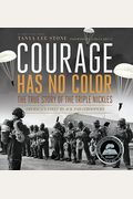 Courage Has No Color: The True Story Of The Triple Nickles: America's First Black Paratroopers