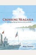 Crossing Niagara: The Death-Defying Tightrope Adventures Of The Great Blondin