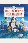 The Cow Tripped Over The Moon: A Nursery Rhyme Emergency