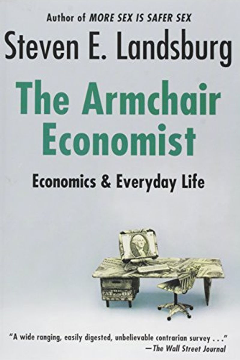 The Armchair Economist: Economics And Everyday Life