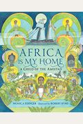 Africa Is My Home: A Child Of The Amistad