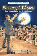 Electrical Wizard: How Nikola Tesla Lit Up The World
