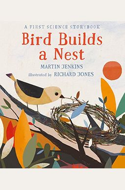 Bird Builds A Nest: A First Science Storybook Bird Builds A Nest: A First Science Storybook