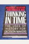 Thinking In Time: The Uses Of History For Decision-Makers