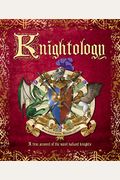 Knightology: A True Account of the Most Valiant Knights