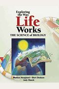 The Way Life Works: The Science Lover's Illustrated Guide To How Life Grows, Develops, Reproduces, And Gets Along