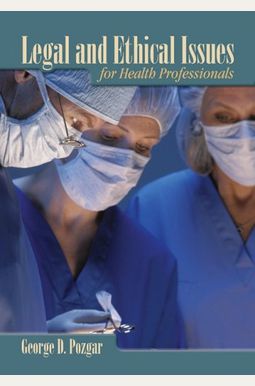 Legal And Ethical Issues For Health Professionals Legal And Ethical Issues For Health Professionals
