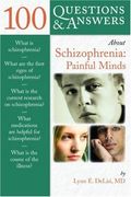 100 Questions  &  Answers About Schizophrenia: Painful Minds