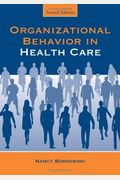 Organizational Behavior in Health Care, Second Edition