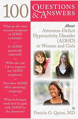 100 Questions & Answers About Attention Deficit Hyperactivity Disorder (Adhd) In Women And Girls 100 Questions & Answers About Attention Deficit Hyperactivity Disorder (Adhd) In Women And Girls