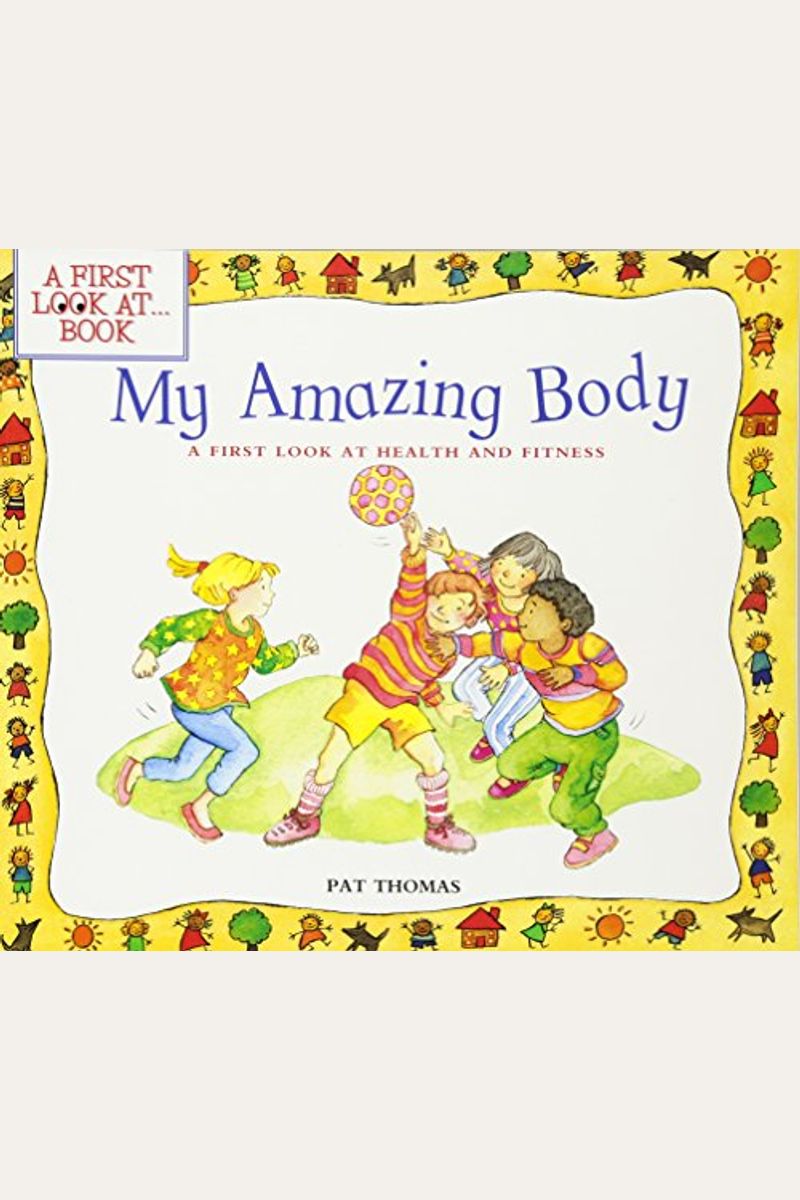 My Amazing Body: A First Look At Health And Fitness