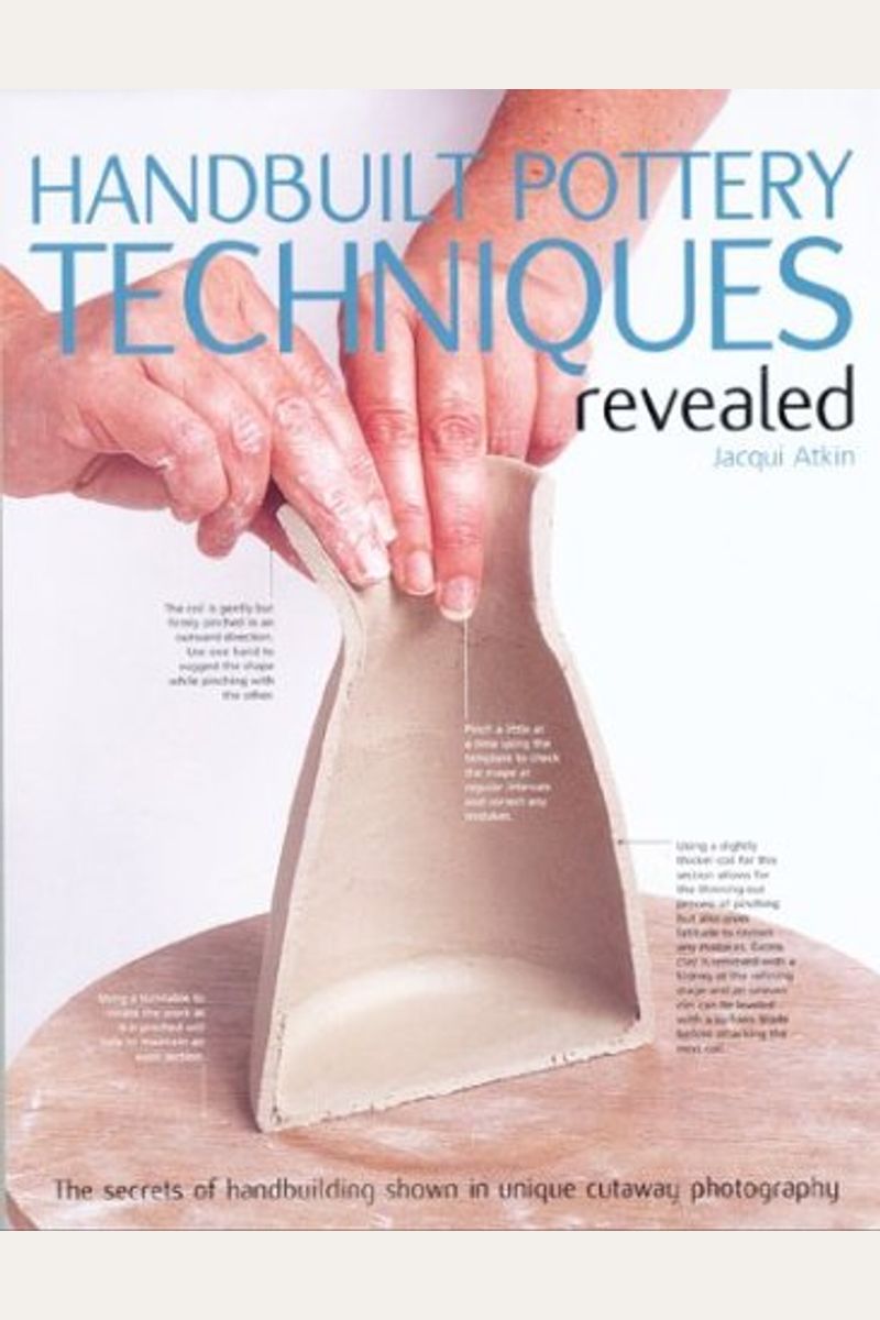 Buy Handbuilt Pottery Techniques Revealed The Secrets Of Handbuilding Shown In Unique Cutaway