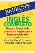 InglÃ©s Completo: Repaso integral de gramÃ¡tica inglesa para hispanohablantes: Complete English Grammar Review for Spanish Speakers (Barron's Foreign Language Guides)