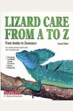 Lizard Care from A to Z: From Anoles to Zonosaurs Lizard Care from A to Z: From Anoles to Zonosaurs
