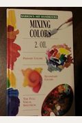 Mixing Colors 2: Oil (Barron's Art Handbooks)