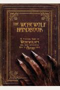 The Werewolf Handbook: An Essential Guide To Werewolves And, More Importantly, How To Avoid Them