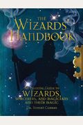 The Wizards' Handbook: An Essential Guide To Wizards, Sorcerors, And Magicians And Their Magic