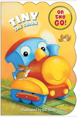 Tiny the Train (On the Go! Books) Tiny the Train (On the Go! Books)