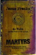 Martyrs: Stories Of Those Who Stod For Jesus: The Ultimate Jesus Freaks.