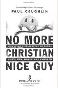 No More Christian Nice Guy: When Being Nice--Instead Of Good--Hurts Men, Women, And Children