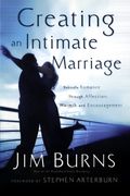 Creating An Intimate Marriage: Rekindle Romance Through Affection, Warmth And Encouragement