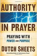 Authority In Prayer: Praying With Power And Purpose