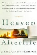 Heaven And The Afterlife: What Happens The Second We Die? If Heaven Is A Real Place, Who Will Live There? If Hell Exists, Where Is It Located? W
