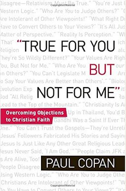 True for You, But Not for Me: Overcoming Objections to Christian Faith True for You, But Not for Me: Overcoming Objections to Christian Faith