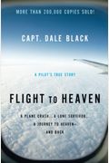 Flight To Heaven: A Plane Crash...A Lone Survivor...A Journey To Heaven--And Back