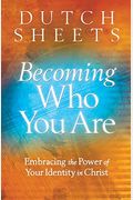 Becoming Who You Are Embracing The Power Of Your Identity In Christ