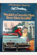 Wouldn't A Gremlin Have Been More Sensible? (A Doonesbury Book)